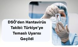 DSÖ’den Hantavirüs Takibi: Türkiye’ye Temaslı Uyarısı Geçildi