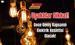 Uşaklılar Dikkat! Gece Geniş Kapsamlı Elektrik Kesintisi Olacak