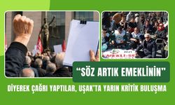 “Söz Artık Emeklinin” Diyerek Çağrı Yaptılar, Uşak’ta Yarın Kritik Buluşma