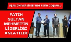 Uşak Üniversitesi’nde Fetih Coşkusu, Fatih Sultan Mehmet’in Liderliği Anlatıldı