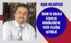 Uşak Belediyesi Basın ve Halkla İlişkiler Müdürlüğü’ne Fatih Yeleğen Getirildi