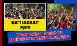 Uşak’ta Galatasaray Coşkusu: Taraftarlar 15 Temmuz Şehitler Meydanı’nda Buluştu