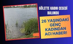 Gölette Kadın Cesedi Bulundu, 26 Yaşındaki Genç Kadından Acı Haber!