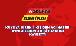 Kuyuya Giren 4 Kişiden Acı Haber, Aynı Aileden 3 Kişi Hayatını Kaybetti