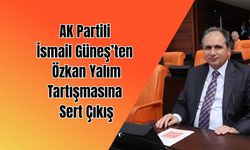 AK Partili İsmail Güneş’ten Özkan Yalım tartışmasına sert çıkış