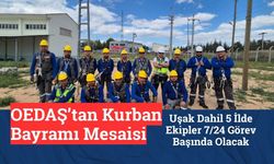 OEDAŞ’tan Kurban Bayramı Mesaisi, Uşak Dahil 5 İlde Ekipler 7/24 Görev Başında Olacak