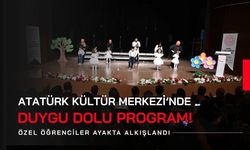 Atatürk Kültür Merkezi’nde Duygu Dolu Program! Özel Öğrenciler Ayakta Alkışlandı