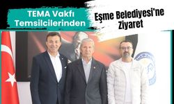 TEMA Vakfı Temsilcilerinden Eşme Belediyesi’ne Ziyaret