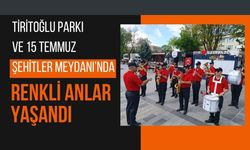 Tiritoğlu Parkı ve 15 Temmuz Şehitler Meydanı’nda Renkli Anlar Yaşandı