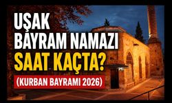 Uşak’ta Bayram Namazı Saat Kaçta Kılınacak? İşte 2026 Kurban Bayramı Namaz Vakti