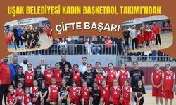 Uşak Belediyesi Kadın Basketbol Takımı’ndan Çifte Başarı