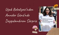 Uşak Belediyesi’nden Anneler Günü’nde Duygulandıran Sürpriz