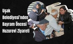 Uşak Belediyesi’nden Bayram Öncesi Huzurevi Ziyareti