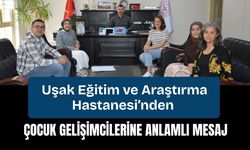 Uşak Eğitim ve Araştırma Hastanesi’nden Çocuk Gelişimcilerine Anlamlı Mesaj