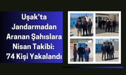 Uşak’ta Jandarmadan Aranan Şahıslara Nisan Takibi, 74 Kişi Yakalandı