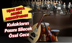 Uşak Neva Musiki Derneği’nden Kulakların Pasını Silecek Özel Gece