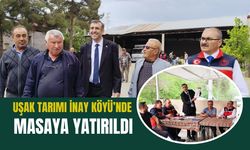 Uşak Tarımı İnay Köyü’nde Masaya Yatırıldı