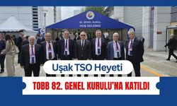 Uşak TSO Heyeti TOBB 82. Genel Kurulu’na Katıldı