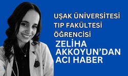 Uşak Üniversitesi Tıp Fakültesi Öğrencisi Zeliha Akkoyun’dan Acı Haber