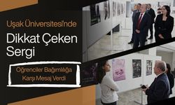 Uşak Üniversitesi’nde Dikkat Çeken Sergi, Öğrenciler Bağımlılığa Karşı Mesaj Verdi