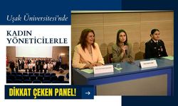 Uşak Üniversitesi’nde Kadın Yöneticilerle Dikkat Çeken Panel!