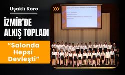 Uşaklı Koro İzmir’de Alkış Topladı, “Salonda Hepsi Devleşti”