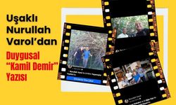 Uşaklı Nurullah Varol’dan Duygusal “Kamil Demir” Yazısı