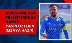 Uşakspor’dan Transferde İlk Hamle: Yasin Öztekin İmzaya Hazır