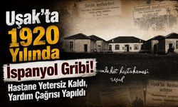 Uşak’ta 1920 Yılında İspanyol Gribi! Hastane Yetersiz Kaldı, Yardım Çağrısı Yapıldı