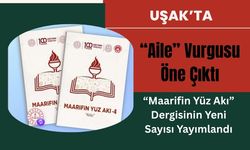 Uşak’ta “Aile” Vurgusu Öne Çıktı: “Maarifin Yüz Akı” Dergisinin Yeni Sayısı Yayımlandı