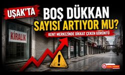 Uşak’ta Boş Dükkan Sayısı Artıyor mu? Kent Merkezinde Dikkat Çeken Görüntü