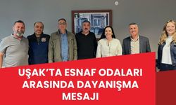 Uşak’ta Esnaf Odaları Arasında Dayanışma Mesajı