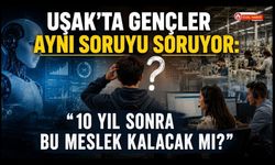 Uşak’ta Gençler Aynı Soruyu Soruyor: “10 Yıl Sonra Bu Meslek Kalacak mı?”