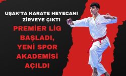 Uşak’ta Karate Heyecanı Zirveye Çıktı, Premier Lig Başladı, Yeni Spor Akademisi Açıldı