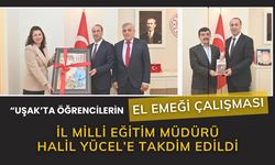 “Uşak’ta Öğrencilerin El Emeği Çalışması İl Milli Eğitim Müdürü Halil Yücel’e Takdim Edildi