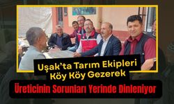 Uşak’ta Tarım Ekipleri Köy Köy Gezerek, Üreticinin Sorunları Yerinde Dinleniyor