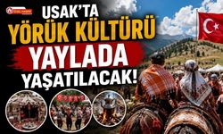 Uşak’ta Yörük Kültürü Yaylada Yaşatılacak! Banaz’da Binlerce Kişiyi Buluşturacak Şenlik Başlıyor