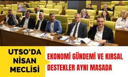 UTSO’da Nisan Meclisi: Ekonomi Gündemi ve Kırsal Destekler Aynı Masada