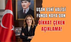 Uşak Eski Valisi Funda Kaya’dan Dikkat Çeken Açıklama!