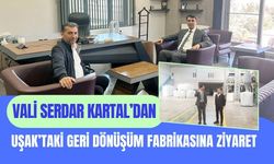Vali Serdar Kartal’dan Uşak’taki Geri Dönüşüm Fabrikasına Ziyaret