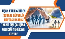 Uşak Valiliği’nden Sosyal Güvenlik Haftası Uyarısı: “Kayıt Dışı Çalışma, Geleceği Tehlikeye Atıyor”