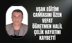 Uşak Eğitim Camiasını Üzen Vefat, Öğretmen Halil Çelik Hayatını Kaybetti