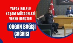 Yapay Kalple Yaşam Mücadelesi Veren Gençten Organ Bağışı Çağrısı