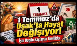1 Temmuz'da Uşak'ta Hayat Değişiyor! Başlayan Yenilikler