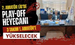 2. Amatör Lig’de Play-Off Heyecanı 3 Takım 1. Amatör’e Yükselecek