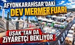 Afyonkarahisar’daki Dev Mermer Fuarı Uşak’tan da Ziyaretçi Bekliyor