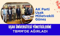 AK Parti Uşak Milletvekili Güneş, Uşak Üniversitesi Yöneticilerini TBMM’de Ağırladı