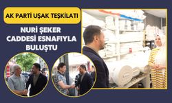 AK Parti Uşak Teşkilatı Nuri Şeker Caddesi Esnafıyla Buluştu