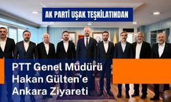 AK Parti Uşak Teşkilatından PTT Genel Müdürü Hakan Gülten’e Ankara Ziyareti