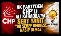 AK Parti'den CHP’li Ali Karaoba'ya Sert Yanıt "Bu Şeref Herkese Nasip Olmaz"